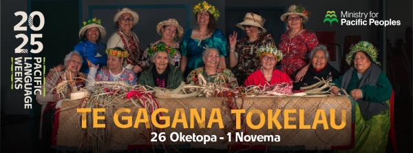 A group of people sit and stand behind a long table smiling. They are wearing floral headdresses and are holding weaving. Underneath them are the words Te Gagana Tokelau. 26 Oketopa - 1 Novema. The image features small 2025 Pacific Language Weeks and Ministry for Pacific Peoples logos.